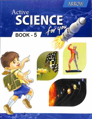Book cover number 1 for Active Science For You Book 5 written by Prabhjot Kaur, Naini Pradeep, Dr. B. Viswanatham published by Arrow Publications Pvt. Ltd.