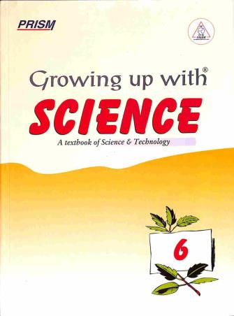 Book cover number 1 for Growing Up With Science 6 (A Textbook Of Science & Technology) written by NA published by Prism Books Pvt Ltd