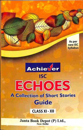 Book cover number 1 for Achiever ISC Echoes A Collection Of Short Guide Class 11 - 12 written by NA published by Janta Book Depot (P) Ltd.