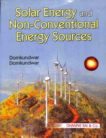 Book cover number 1 for Solar Energy And Non-Conventional Energy Sources written by Domkundwar published by Dhanpat Rai & Co. (Pvt.) Ltd.