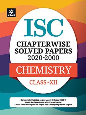 Book cover number 1 for ISC (2020-2000) Chapterwise Solved Papers Chemistry Class 12 written by Indu Gupta, Richa Singh published by Arihant Prakashan