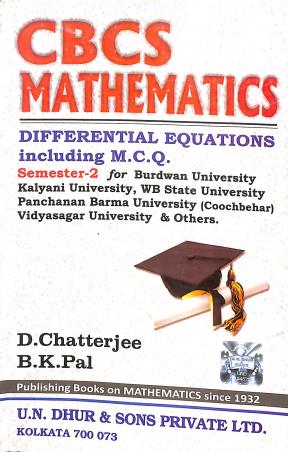 Book cover number 1 for CBCS Mathematics Semester-2 (Differential Equations Including M. C. Q) written by B. K. Pal, D. Chatterjee published by U. N. Dhur & Sons Private Ltd.
