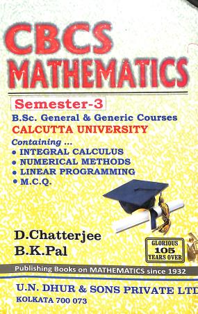 Book cover number 1 for CBCS Mathematics Semester 3 B.Sc General & Generic Courses (Calcutta University) written by B. K. Pal, D. Chatterjee published by U. N. Dhur & Sons Private Ltd.