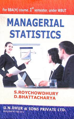 Book cover number 1 for Managerial Statistics BBA(H) Semester 1 WBUT written by D. Bhattacharya, S. Roychowdhury published by U. N. Dhur & Sons Private Ltd.