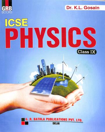 Book cover number 1 for GRB ICSE Physics Class 9 written by K. L. Gosain published by G. R. Bathla Publications Pvt. Ltd.