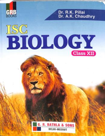 Book cover number 1 for GRB ISC Biology Class 12 written by R. K. Pillai, A. K. Chaudhry published by G. R. Bathla & Sons