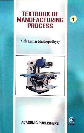 Book cover number 1 for Textbook Of Manufacturing Process written by Alok Kumar Mukhopadhyay published by Academic Publishers