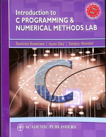 Book cover number 1 for Introduction To C Programming & Numerical Methods Lab written by Samiran Banerjee, Ayan Dey, Sanjoy Mondal published by Academic Publishers