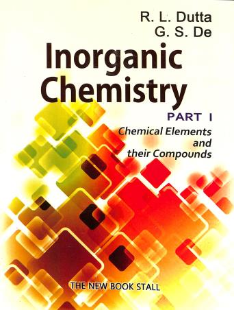 Book cover number 1 for Inorganic Chemistry Part 1 : Chemical Elements And Their Compounds written by R. L. Dutta, G. S. De published by The New Book Stall