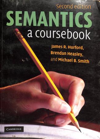 Book cover number 1 for Semantics : A Coursebook written by Michael B. Smith, James R. Hurford, Brenban Heasley published by Cambridge University Press