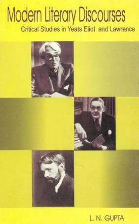 Book cover number 1 for Modern Literary Discourses : Critical Studies In Yeats Eliot And Lawrence written by L. N. Gupta published by Sarat Book Distributors