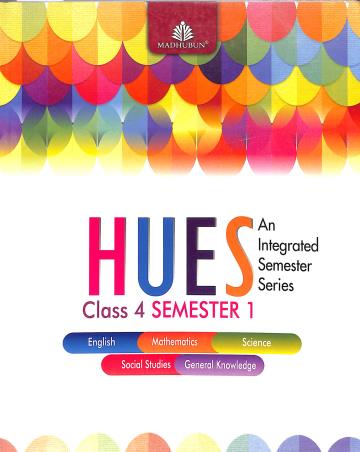 Book cover number 1 for Hues Class 4 Semester 1 (An Integrated Semester Series) written by Alka Batra, Kriti Behal, Priyadarshni S. Kelkar published by Madhubun Educational Books