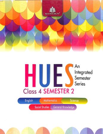 Book cover number 1 for Hues Class 4 Semester 2 (An Integrated Semester Series) written by Alka Batra, Kriti Behal, Priyadarshni S. Kelkar published by Madhubun Educational Books