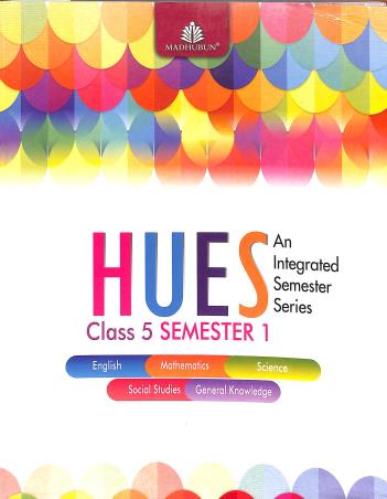 Book cover number 1 for Hues Class 5 Semester 1 (An Integrated Semester Series) written by Alka Batra, Kriti Behal, Priyadarshni S. Kelkar published by Madhubun Educational Books