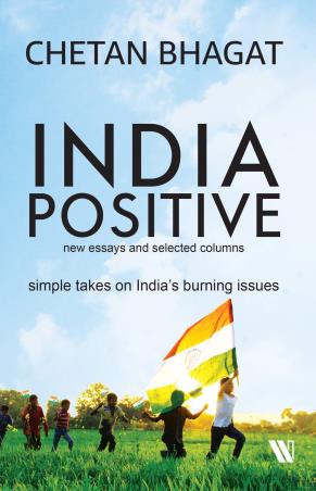 Book cover number 1 for India Positive : New Essays And Selected Columns written by Chetan Bhagat published by Westland