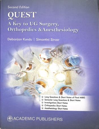 Book cover number 1 for Quest : A Key to UG Surgery, Orthopedics And Anesthesiology written by Debanjan Kundu, Simantini Sircar published by Academic Publishers