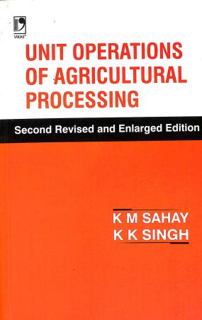 Book cover number 1 for Unit Operations Of Agricultural Processing written by K. M. Sahay, K. K. Singh published by Vikas Publishing House Pvt Ltd