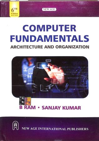 Book cover number 1 for Computer Fundamentals Architecture And Organization written by Sanjay Kumar, B. Ram published by New Age International (P) Limited, Publishers