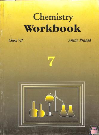Book cover number 1 for Chemistry Workbook Class 7 written by Anita Prasad published by General Printers & Publishers