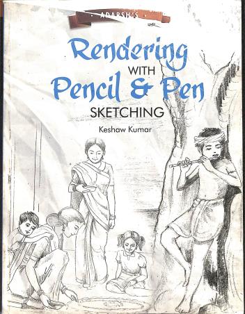 Book cover number 1 for Rendering With Pencil & Pen Sketching written by Keshaw Kumar published by Adarsh Books