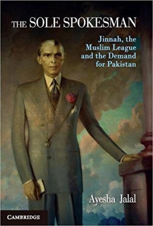 Book cover number 1 for The Sole Spokesman : Jinnah, The Muslim League And The Demand For Pakistan written by Ayesha Jalal published by Cambridge University Press