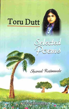 Book cover number 1 for Selected Poems : Toru Dutt written by Sharad Rajimwale published by Rama Brothers India Pvt. Ltd.