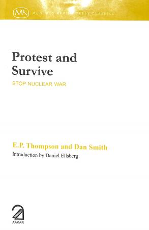 Book cover number 1 for Protest And Survive :  Stop Nuclear War(Monthly Review Press Classics) written by Dan Smith, E.P.Thompson published by Aakar Books