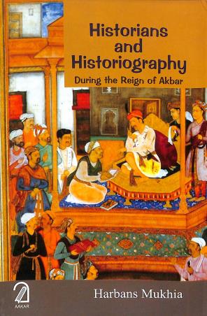Book cover number 1 for Historians And Historiography : During The Reign Of Akbar written by Harbans Mukhia published by Aakar Books