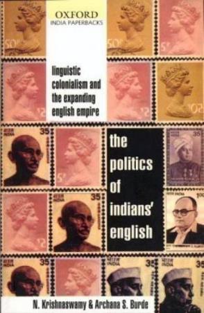 Book cover number 1 for The Politics Of Indians' English - Linguistic Colonialism And The Expanding English Empire written by N. Krishnaswamy, Archana S. Burde published by Oxford University Press