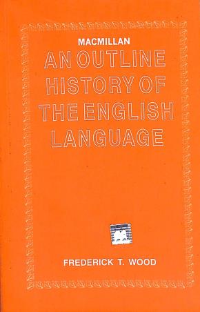 Book cover number 1 for An Outline History Of The English Language written by Frederick T. Wood published by Macmillan India Limited