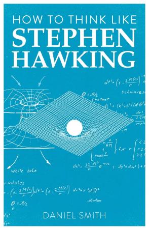 Book cover number 1 for How To Think Like Stephen Hawking written by Daniel Smith published by Michael O'Mara Books Limited