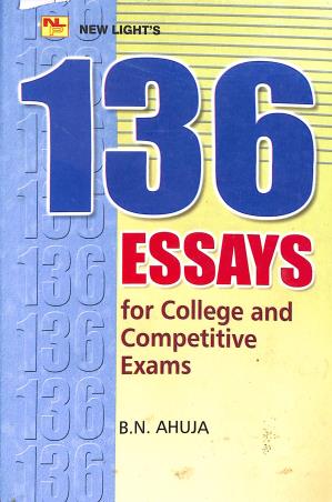 Book cover number 1 for 136 Essays For College And Competitive Exams written by B. N. Ahuja published by New Light Publishers