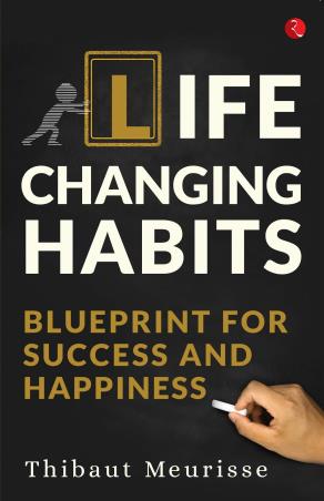 Book cover number 1 for Life Chaging Habits : Blueprint For Success and Happiness written by Thibaut Meurisse published by Rupa Publications India