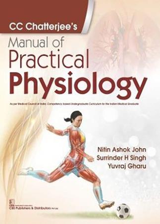 Book cover number 1 for CC Chatterjee's Manual Of Practical Physiology written by Nitin Ashok John, Surrinder H. Singh, Yuvraj Gharu published by CBS Publishers & Distributors Pvt. Ltd.