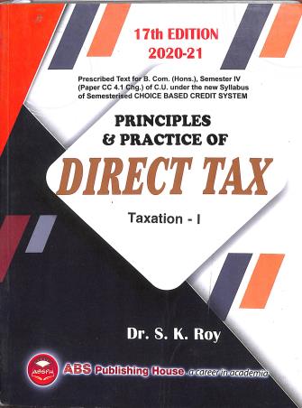 Book cover number 1 for Principles & Practice Of Direct Tax (Taxation 1) Semester 4 written by S. K. Roy published by ABS Publishing House