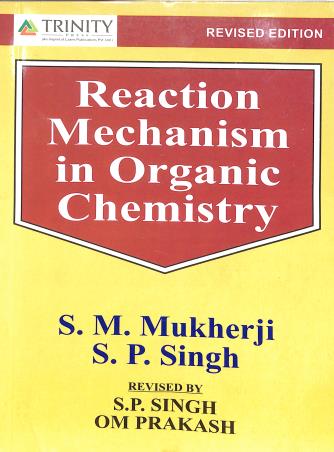 Book cover number 1 for Reaction Mechanism In Organic Chemistry written by S. P. Singh, S. M. Mukherji published by Trinity Press