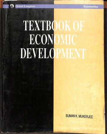 Book cover number 1 for Textbook Of Economic Development written by Suman K. Mukerjee published by Orient Longman Private Limited