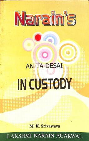 Book cover number 1 for Narain's In Custody : Anita Desai written by M. K. Srivastava published by Lakshmi Narain Agarwal