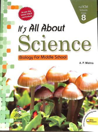 Book cover number 1 for It's All About Science Class 8 ICSE (Biology For Middle School) written by A. P. Mishra published by S. Chand Publishing