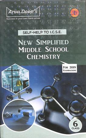 Book cover number 1 for Arun Deep's Self-Help To ICSE New Simplified Middle School Chemistry Class 6 For 2019 Examination written by Sukhman Kaur published by Ravinder Singh & Sons