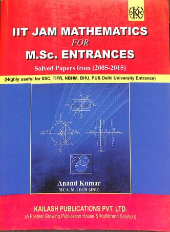 Book cover number 1 for IIT JAM Mathematics For M.Sc. Entrances Solved Paper From (2005-2015) written by Anand Kumar published by Kailash Publications Pvt. Ltd.