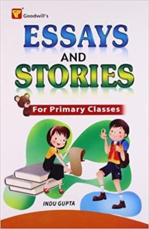 Book cover number 1 for Essays And Stories For Primary Classes written by Indu Gupta published by Goodwill Publishing House