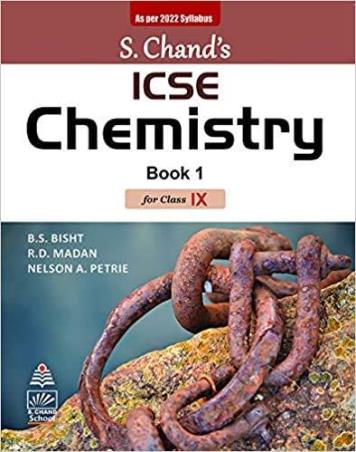 Book cover number 1 for S. Chand's ICSE Chemistry Book 1 Class 9 (2022) written by R. D. Madan, B. S. Bisht, Nelson A. Petrie published by S. Chand Publishing