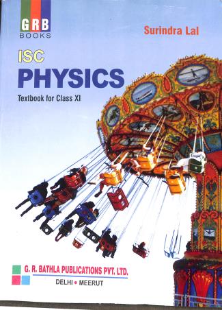 Book cover number 1 for ISC Physics Textbook For Class 11 written by Surindra Lal published by G. R. Bathla Publications Pvt. Ltd.