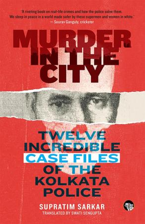 Book cover number 1 for Murder In The City : Twelve Incredible Case Files Of The Kolkata Police written by Supratim Sarkar published by Speaking Tiger Publishing Private Limited