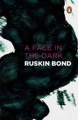 Book cover number 1 for A Face In The Dark Ruskin Bond written by Ruskin Bond published by Penguin Random House