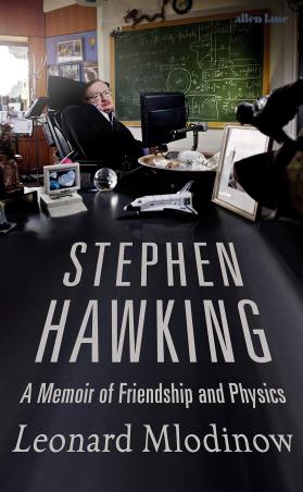 Book cover number 1 for Stephen Hawking : A Memoir Of Friendship And Physics written by Leonard Mlodinow published by Allen Lane