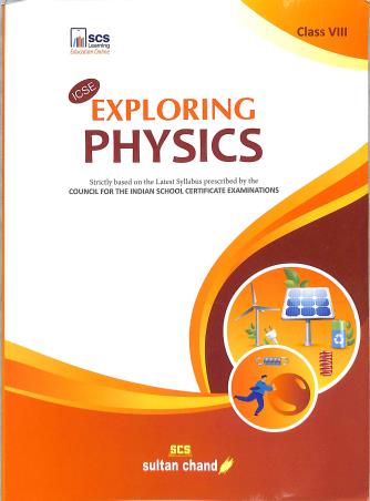 Book cover number 1 for ICSE Exploring Physics Class 8 written by N. K. Sehgal published by Sultan Chand & Sons (P) Ltd