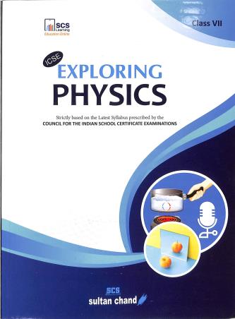Book cover number 1 for ICSE Exploring Physics Class 7 written by N. K. Sehgal published by Sultan Chand & Sons (P) Ltd