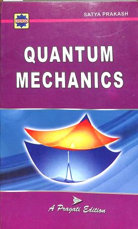 Book cover number 1 for Quantum Mechanics written by Satya Prakash published by Pragati Prakashan